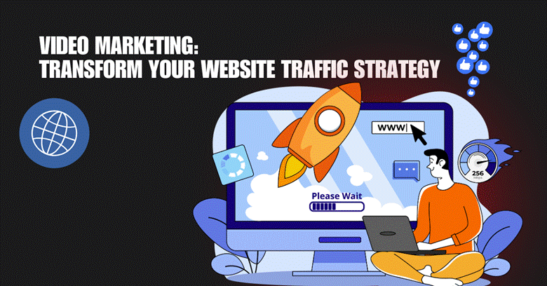 Video Marketing: Transform Your Website Traffic Strategy
